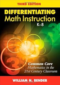 Differentiating Math Instruction, K-8: Common Core Mathematics in the 21st Century Classroom