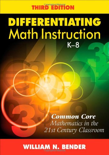 Differentiating Math Instruction, K-8: Common Core Mathematics in the 21st Century Classroom by William N. Bender
