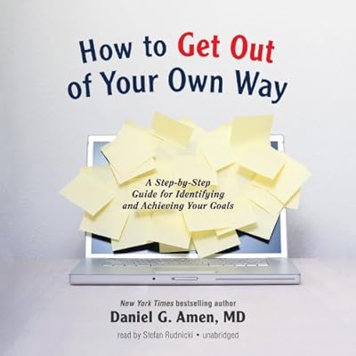 How to Get Out of Your Own Way: A Step-by-Step Guide for Conquering Self-Defeating Behavior and Achieving Your Goals