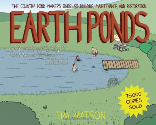 Earth Ponds: The Country Pond Maker's Guide to Building, Maintenance, and Restoration by Tim Matson