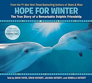 Hope for Winter: The True Story of A Remarkable Dolphin Friendship by David Yates
