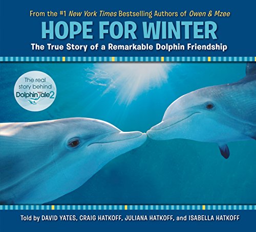 Hope for Winter: The True Story of A Remarkable Dolphin Friendship by David Yates
