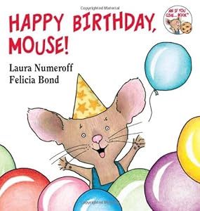 Happy Birthday, Mouse! by Laura Numeroff  ,