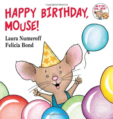 Happy Birthday, Mouse! by Laura Numeroff  ,