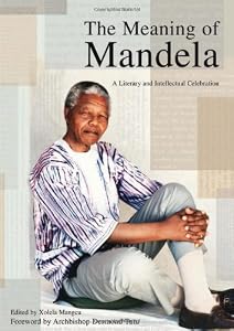 The Meaning of Mandela: A Literary and Intellectual Celebration