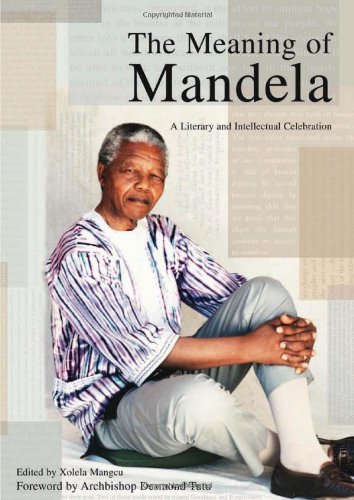 The Meaning of Mandela: A Literary and Intellectual Celebration by Xolela Mangcu