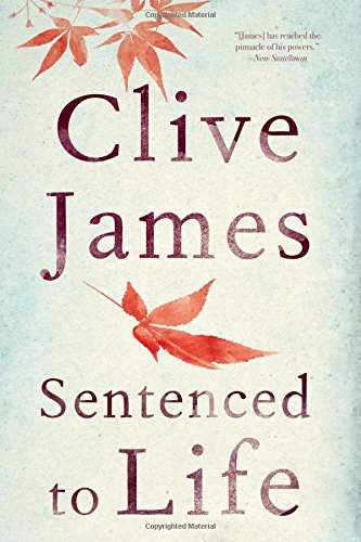 Sentenced to Life: Poems by Clive James