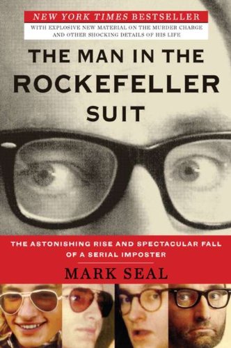 The Man in the Rockefeller Suit: The Astonishing Rise and Spectacular Fall of a Serial Impostor by Mark Seal