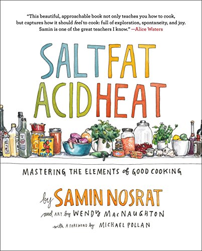 Salt, Fat, Acid, Heat: Mastering the Elements of Good Cooking by Samin Nosrat