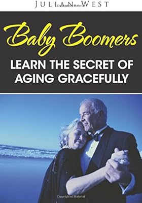 Baby Boomers: Learn The Secret Of Aging Gracefully