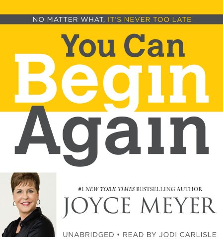 You Can Begin Again: No Matter What, It's Never Too Late by Joyce Meyer