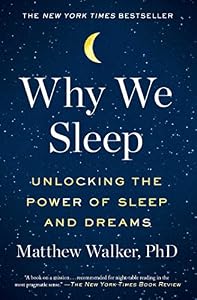 Why We Sleep: Unlocking the Power of Sleep and Dreams