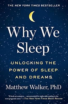 Why We Sleep: Unlocking the Power of Sleep and Dreams