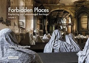 Forbidden Places - Exploring Our Abandoned Heritage by Sylvain Margaine