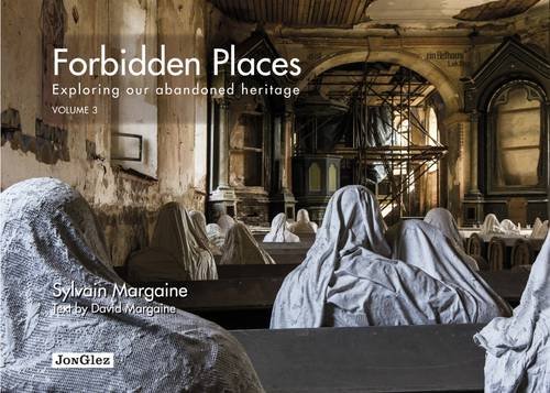 Forbidden Places - Exploring Our Abandoned Heritage by Sylvain Margaine