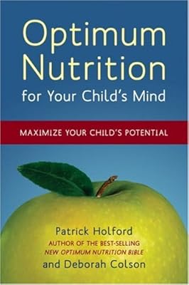 Optimum Nutrition for Your Child's Mind: Maximize Your Child's Potential