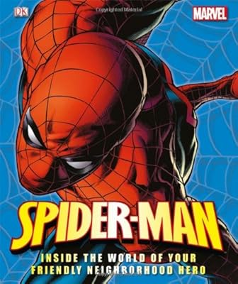 Spider-Man: Inside the World of Your Friendly Neighborhood Hero