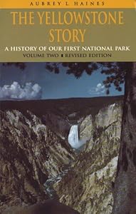 The Yellowstone Story, Revised Edition, Volume II: A History of Our First National Park