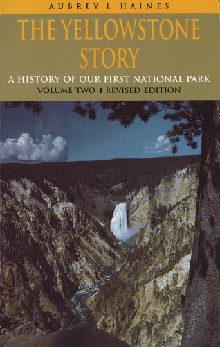 The Yellowstone Story, Revised Edition, Volume II: A History of Our First National Park by Aubrey L. Haines