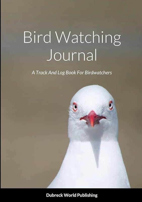 Bird Watching Journal: A Track And Log Book For Birdwatchers by Dubreck World Publishing