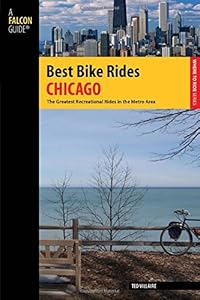 Best Bike Rides Chicago: The Greatest Recreational Rides In The Metro Area (Best Bike Rides Series) by Ted Villaire