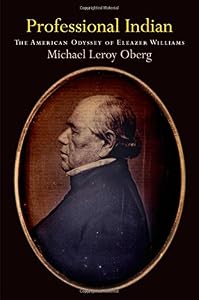 Professional Indian: The American Odyssey of Eleazer Williams by Michael Leroy Oberg