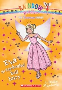 Princess Fairies #7: Eva the Enchanted Ball Fairy: A Rainbow Magic Book