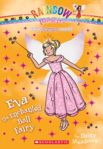 Princess Fairies #7: Eva the Enchanted Ball Fairy: A Rainbow Magic Book by Daisy Meadows