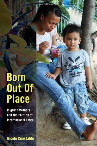 Born Out of Place: Migrant Mothers and the Politics of International Labor by Nicole Constable