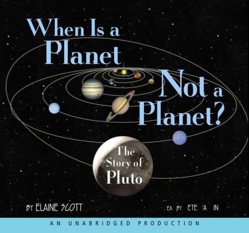 When Is a Planet Not a Planet?: The Story of Pluto by Elaine Scott