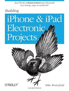Building iPhone and iPad electronic projects : real-world Arduino, sensor, and Bluetooth low energy apps in techBASIC by Mike Westerfield