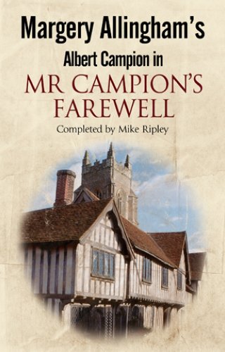 Margery Allingham's Mr Campion's Farewell: The return of Albert Campion completed by Mike Ripley by Mike Ripley