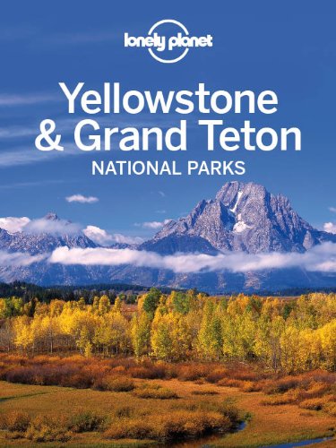 Lonely Planet Yellowstone & Grand Teton National Parks (Travel Guide) by Lonely Planet