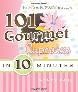 101 Gourmet Cupcakes in 10 Minutes