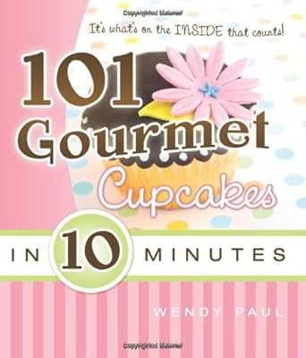 101 Gourmet Cupcakes in 10 Minutes