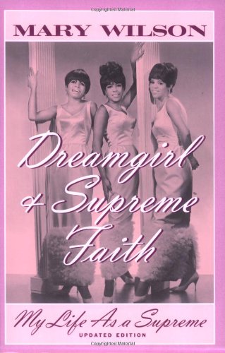 Dreamgirl and Supreme Faith: My Life as a Supreme by Mary Wilson