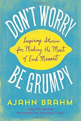 Don't Worry, Be Grumpy: Inspiring Stories for Making the Most of Each Moment