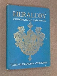 Heraldry Custom, Rules and Styles by Carl-Alexander Von Volborth