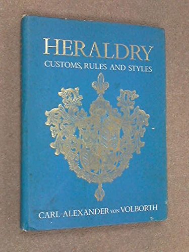 Heraldry Custom, Rules and Styles by Carl-Alexander Von Volborth
