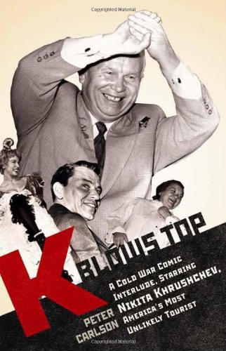 K Blows Top: A Cold War Comic Interlude Starring Nikita Khrushchev, America's Most Unlikely Tourist by Peter Carlson