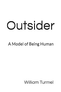 Outsider: A Model of Being Human by Dr. William Turmel