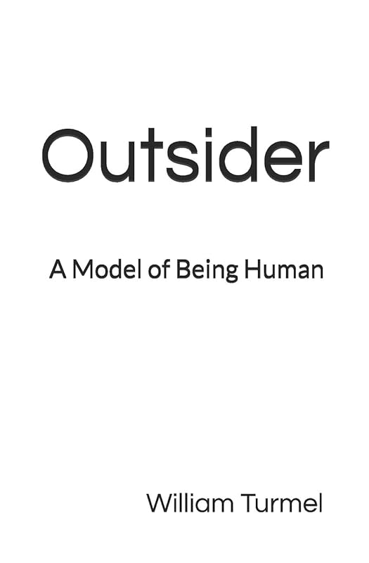 Outsider: A Model of Being Human by Dr. William Turmel