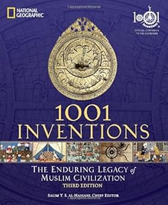 1001 Inventions: The Enduring Legacy of Muslim Civilization by Salim T.S. Al-Hassani  (Editor)