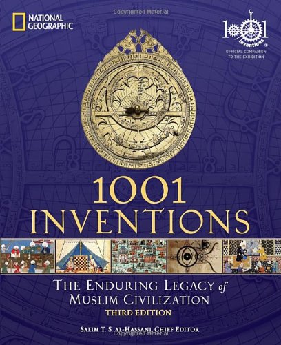 1001 Inventions: The Enduring Legacy of Muslim Civilization by Salim T.S. Al-Hassani  (Editor)