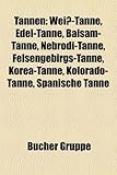 Tannen: Weiss-Tanne, Edel-Tanne, Balsam-Tanne, Nebrodi-Tanne, Felsengebirgs-Tanne, Korea-Tanne, Kolorado-Tanne, Spanische Tann