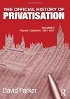 The Official History of Privatisation, Vol. II: Popular Capitalism, 1987-97: 2 (Government Official History Series) by David Parker (2012-03-21)