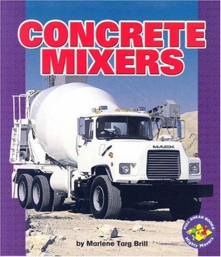 Concrete Mixers (Pull Ahead Books) by Marlene Targ Brill