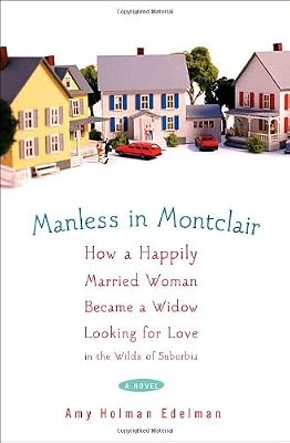 Manless in Montclair: How a Happily Married Woman Became a Widow Looking for Love in the Wilds of Suburbia