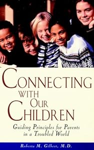 Connecting With Our Children: Guiding Principles for Parents in a Troubled World by Roberta M. Gilbert