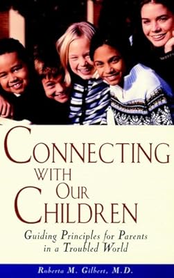 Connecting With Our Children: Guiding Principles for Parents in a Troubled World